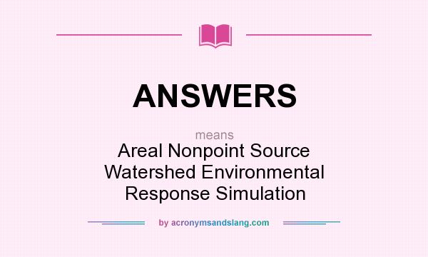 What does ANSWERS mean? It stands for Areal Nonpoint Source Watershed Environmental Response Simulation