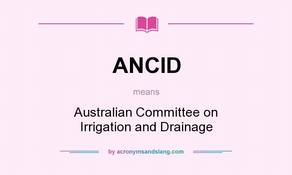 What does ANCID mean? It stands for Australian Committee on Irrigation and Drainage