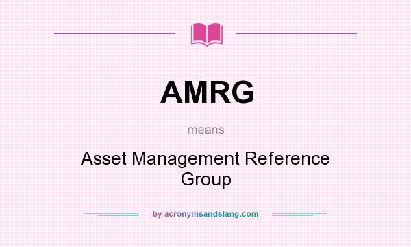 What does AMRG mean? It stands for Asset Management Reference Group