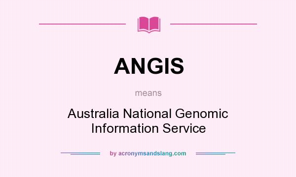 What does ANGIS mean? It stands for Australia National Genomic Information Service