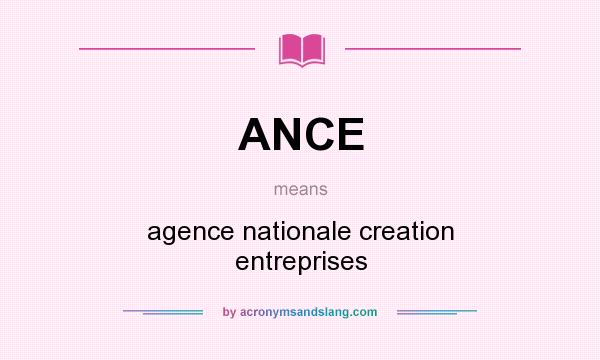 What does ANCE mean? It stands for agence nationale creation entreprises