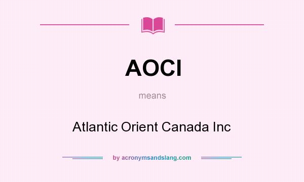 What does AOCI mean? It stands for Atlantic Orient Canada Inc
