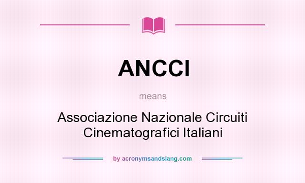 What does ANCCI mean? It stands for Associazione Nazionale Circuiti Cinematografici Italiani