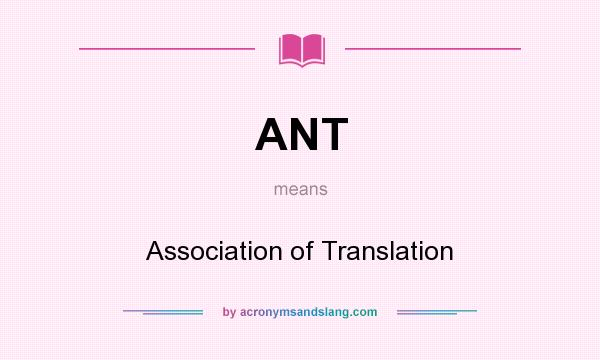 What does ANT mean? It stands for Association of Translation