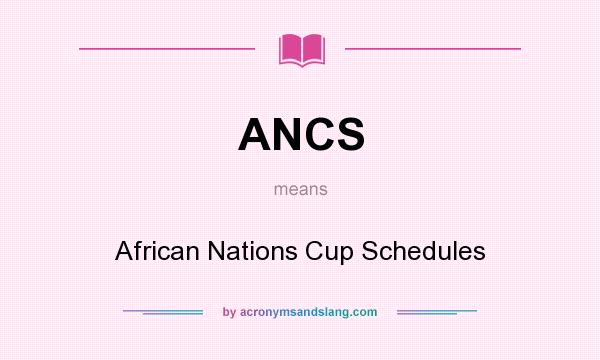 What does ANCS mean? It stands for African Nations Cup Schedules