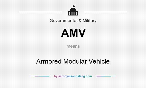 What does AMV mean? It stands for Armored Modular Vehicle