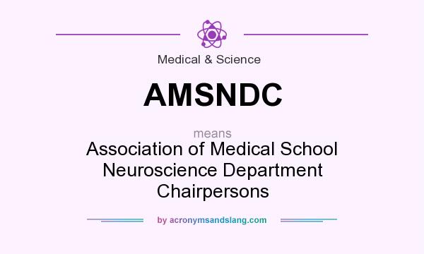 What does AMSNDC mean? It stands for Association of Medical School Neuroscience Department Chairpersons