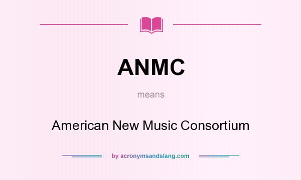 What does ANMC mean? It stands for American New Music Consortium