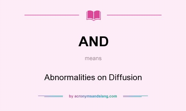 What does AND mean? It stands for Abnormalities on Diffusion