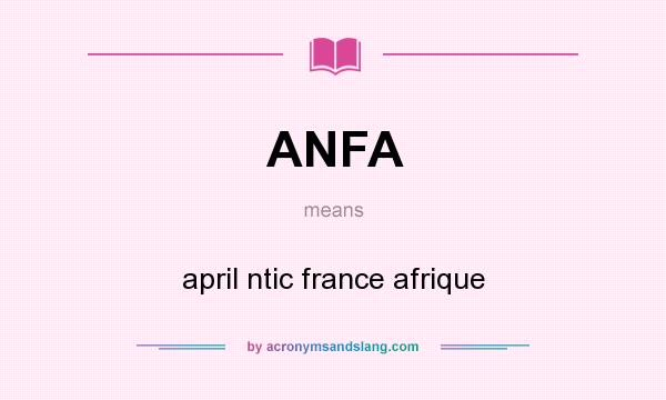 What does ANFA mean? It stands for april ntic france afrique