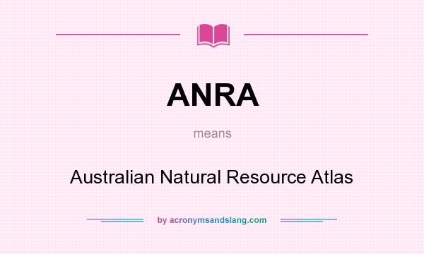 What does ANRA mean? It stands for Australian Natural Resource Atlas