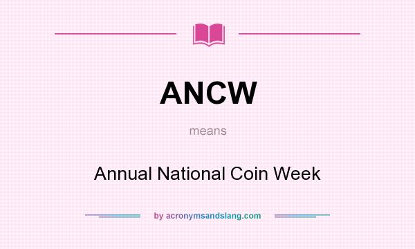 What does ANCW mean? It stands for Annual National Coin Week
