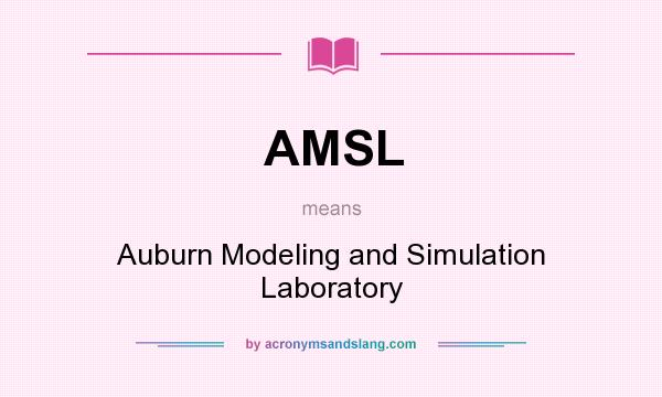 What does AMSL mean? It stands for Auburn Modeling and Simulation Laboratory