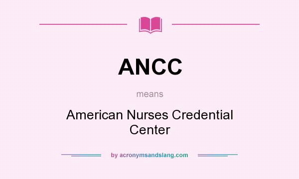 What does ANCC mean? It stands for American Nurses Credential Center