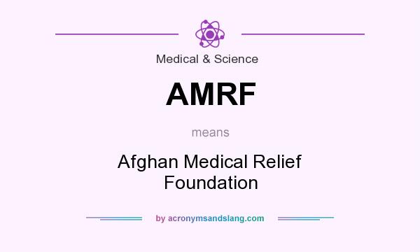 What does AMRF mean? It stands for Afghan Medical Relief Foundation