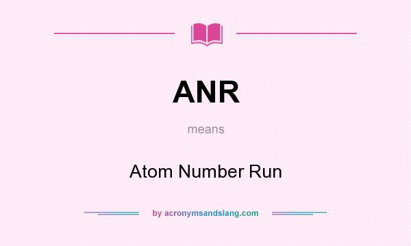 What does ANR mean? It stands for Atom Number Run