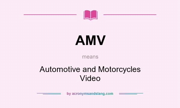 What does AMV mean? It stands for Automotive and Motorcycles Video
