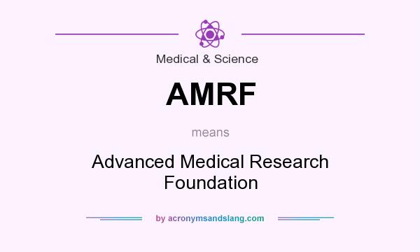 What does AMRF mean? It stands for Advanced Medical Research Foundation