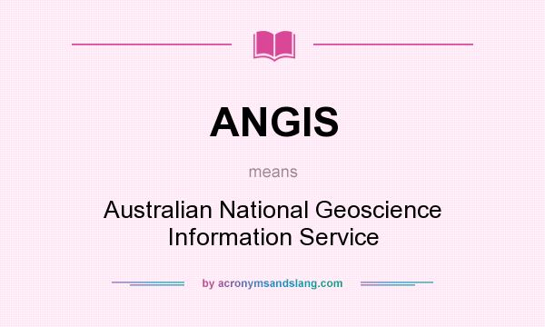 What does ANGIS mean? It stands for Australian National Geoscience Information Service