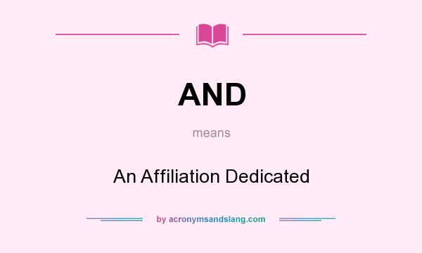 What does AND mean? It stands for An Affiliation Dedicated