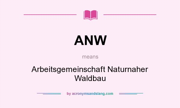 What does ANW mean? It stands for Arbeitsgemeinschaft Naturnaher Waldbau