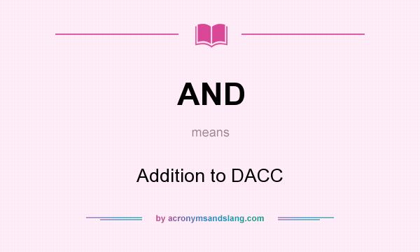 What does AND mean? It stands for Addition to DACC