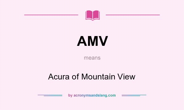 What does AMV mean? It stands for Acura of Mountain View