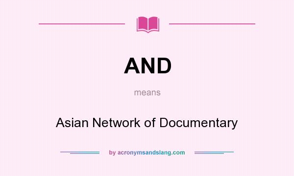 What does AND mean? It stands for Asian Network of Documentary