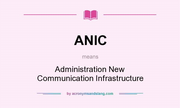 What does ANIC mean? It stands for Administration New Communication Infrastructure