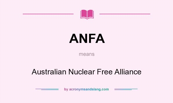 What does ANFA mean? It stands for Australian Nuclear Free Alliance