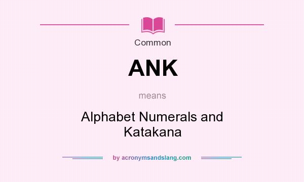 What does ANK mean? It stands for Alphabet Numerals and Katakana
