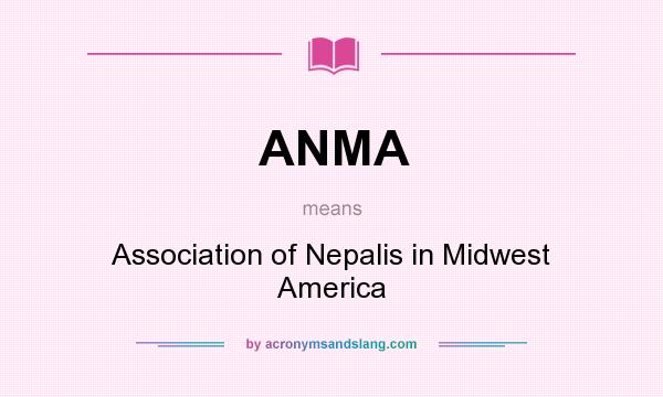 What does ANMA mean? It stands for Association of Nepalis in Midwest America