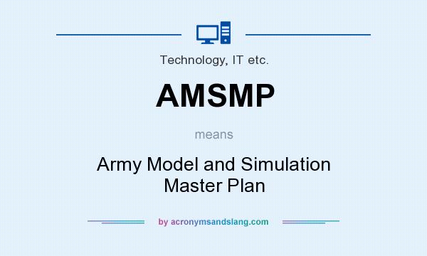 What does AMSMP mean? It stands for Army Model and Simulation Master Plan