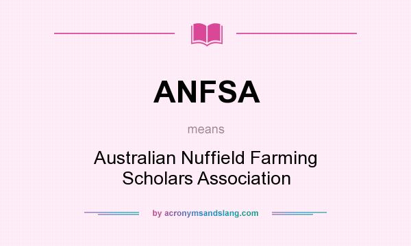 What does ANFSA mean? It stands for Australian Nuffield Farming Scholars Association