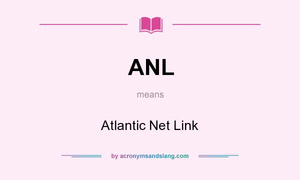 What does ANL mean? It stands for Atlantic Net Link