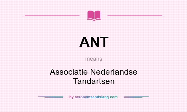 What does ANT mean? It stands for Associatie Nederlandse Tandartsen