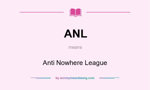 What does ANL mean? It stands for Anti Nowhere League