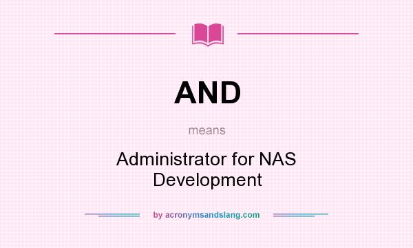 What does AND mean? It stands for Administrator for NAS Development