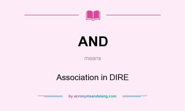 What does AND mean? It stands for Association in DIRE