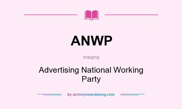 What does ANWP mean? It stands for Advertising National Working Party