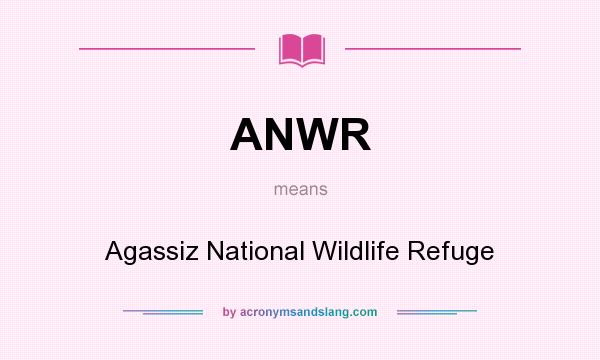 What does ANWR mean? It stands for Agassiz National Wildlife Refuge