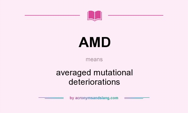 What does AMD mean? It stands for averaged mutational deteriorations