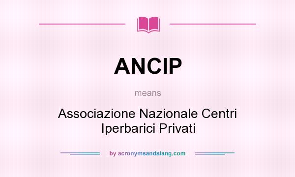 What does ANCIP mean? It stands for Associazione Nazionale Centri Iperbarici Privati