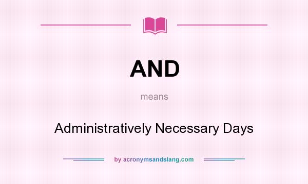 What does AND mean? It stands for Administratively Necessary Days