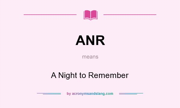 What does ANR mean? It stands for A Night to Remember