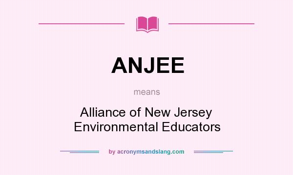 What does ANJEE mean? It stands for Alliance of New Jersey Environmental Educators