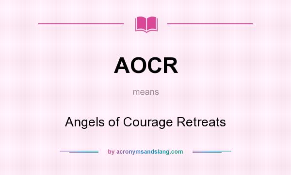 What does AOCR mean? It stands for Angels of Courage Retreats