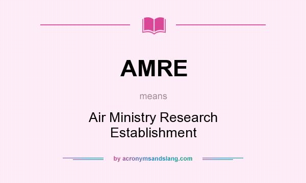 What does AMRE mean? It stands for Air Ministry Research Establishment