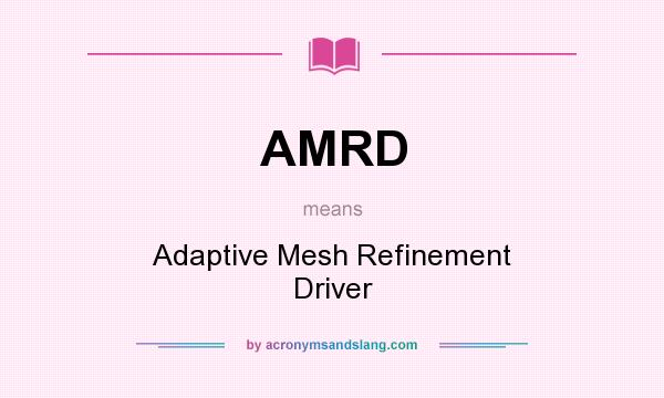 What does AMRD mean? It stands for Adaptive Mesh Refinement Driver