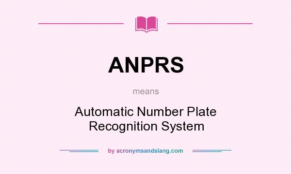 What does ANPRS mean? It stands for Automatic Number Plate Recognition System